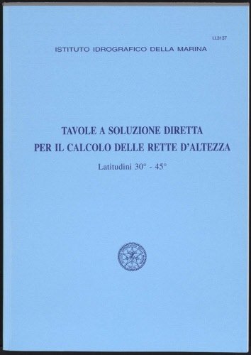 Tavole a soluzione diretta per il calcolo delle rette d’altezza – vol. 3 (latitudini 30° – 45°)